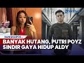 Terlanjur Banyak Hutang Gaya Hidup Aldy Maldini Kena Sentil Putry Poyz Sesuai Kemampuan Aja