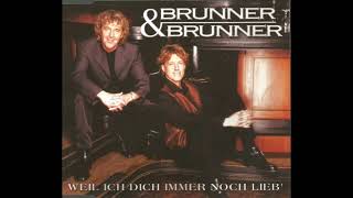 Brunner &amp; Brunner - Weil ich dich noch immer lieb&#39;