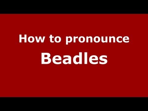 How to Pronounce Beadles - PronounceNames.com