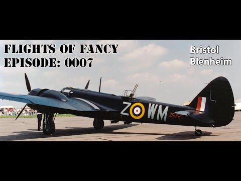 Flights of Fancy Podcast - Episode 0007 (Bristol Blenheim)