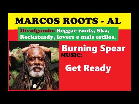 DIVULGANDO: Burning Spear - Get Ready / MARCOS ROOTS - AL