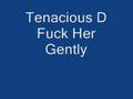 Tenacious D Fuck Her Gently 