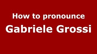 How to pronounce Gabriele Grossi