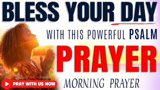 PRAY THIS PSALM OVER YOURSELF and FAMILY | A Powerful Morning Prayer for Blessing and Protection