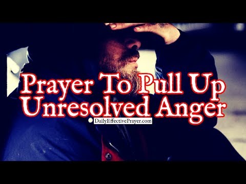 Prayer To Pull Up Unresolved Anger From Your Heart & Give It To God Video