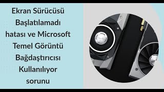 Ekran Sürücüsü Başlatılamadı hatası ve Microsoft Temel Görüntü Bağdaştırıcısı Kullanılıyor sorunu
