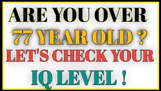 ARE YOU OVER 73 YEAR OLD ? LET'S CHECK YOUR IQ LEVEL!