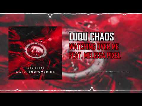 Luqu Chaos  Feat. Melissa Pixel - Watching Over Me