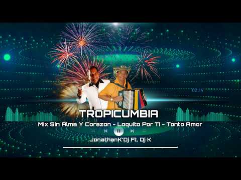 Mix Duo Sin Alma Y Corazon Loquito Por Ti Tonto Amor JonathanK'Dj Ft  Dj K