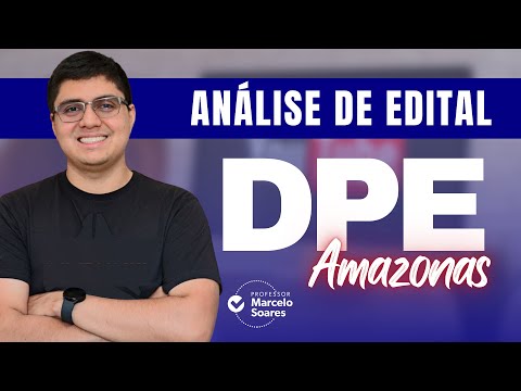 Edital Defensoria Pública do Amazonas - DPE/AM: análise objetiva |Prof. Marcelo Soares