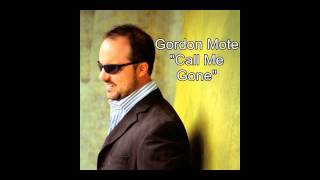 Gordon Mote- Call Me Gone