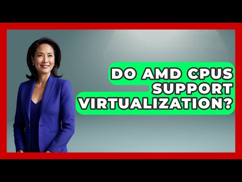 Do AMD CPUs Support Virtualization? - The Hardware Hub