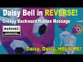 Daisy Bell Daisy Daisy Give Me Your Answer Do Song In Reverse Creepy Scary
