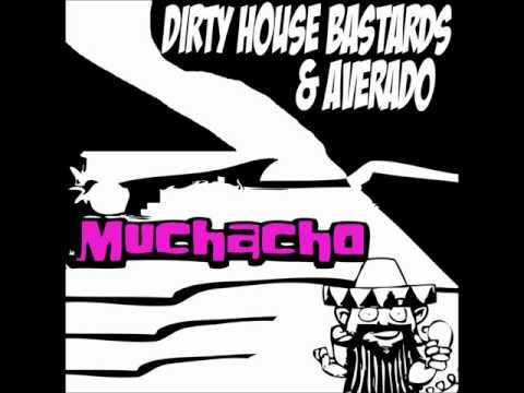 Dirty House Bastards & Averado - Muchacho ( Original Mix )