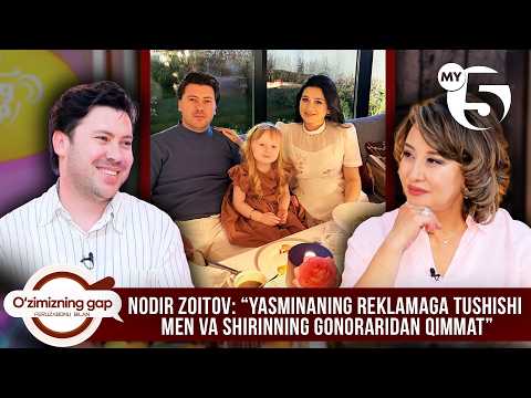 Nodir Zoitov:“Yasminaning reklamaga tushishi men va Shirinning gonoraridan qimmat” | O'ZIMIZNING GAP