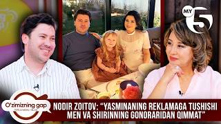 Nodir Zoitov:“Yasminaning reklamaga tushishi men va Shirinning gonoraridan qimmat” | O'ZIMIZNING GAP