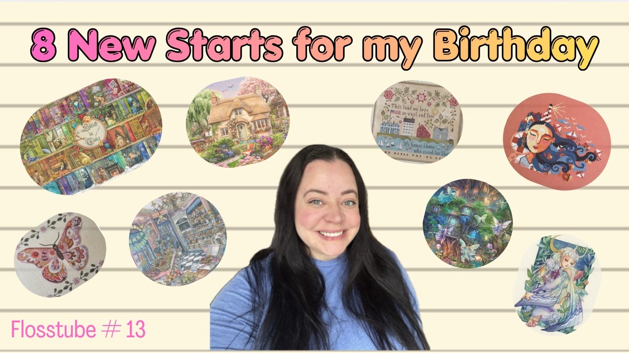 Flosstube 13  - Eight new cross stitching starts for my birthday!