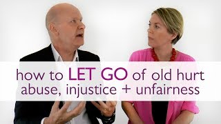 How to Let Go of Old Hurt, Abuse, Injustice + Unfairness | Wu Wei Wisdom