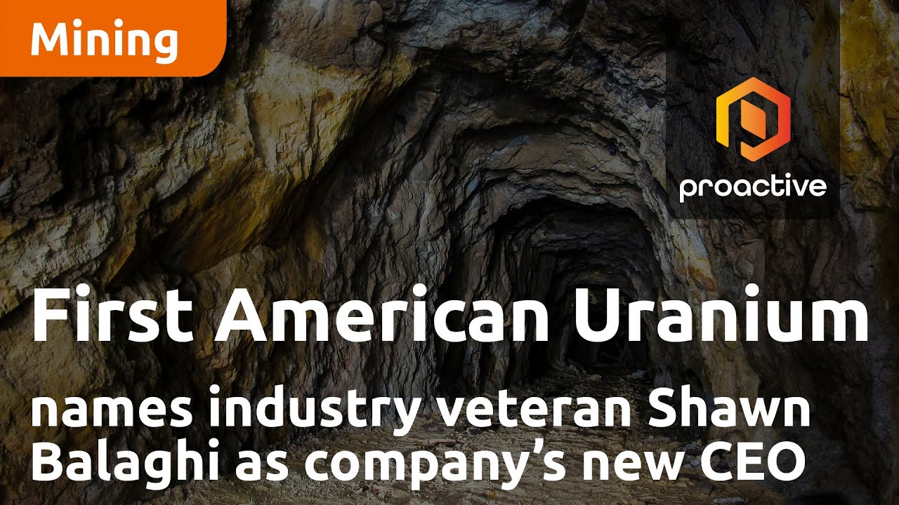 First American Uranium names industry veteran Shawn Balaghi as company’s new CEO