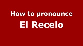 How to pronounce El Recelo