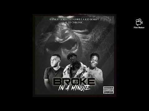 BANKIE GORILLA X GORILLA KID BOBBY ft DJ CHRONIC- BROKE IN A MINUTE (AUDIO)_produced by DJ chronic