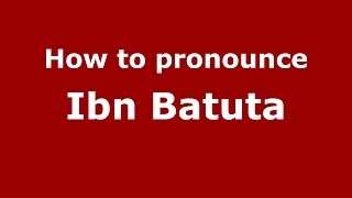How to pronounce Ibn Batuta