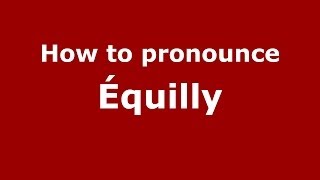 How to pronounce &eacute;quilly