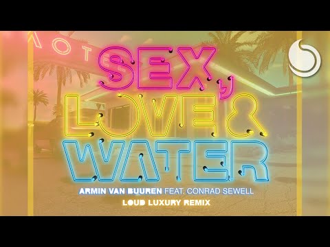 Armin van Buuren Ft. Conrad Sewell - Sex, Love & Water (Loud Luxury Remix)
