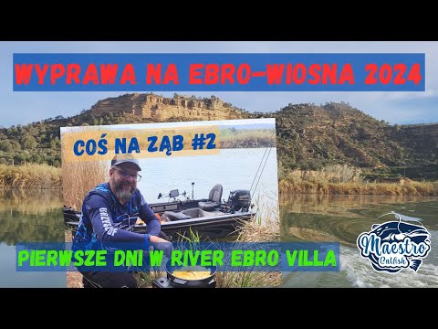 Wyprawa na EBRO-wiosna 2024 - PIERWSZE  DNI W RIVER EBRO VILLA