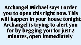 🧾Archangel Michael says I order you to open this right now. This will happen in your house tonight..