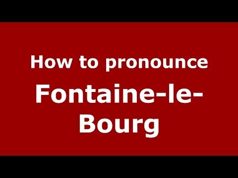 How to pronounce Fontaine-le-Bourg (French/France) - PronounceNames.com