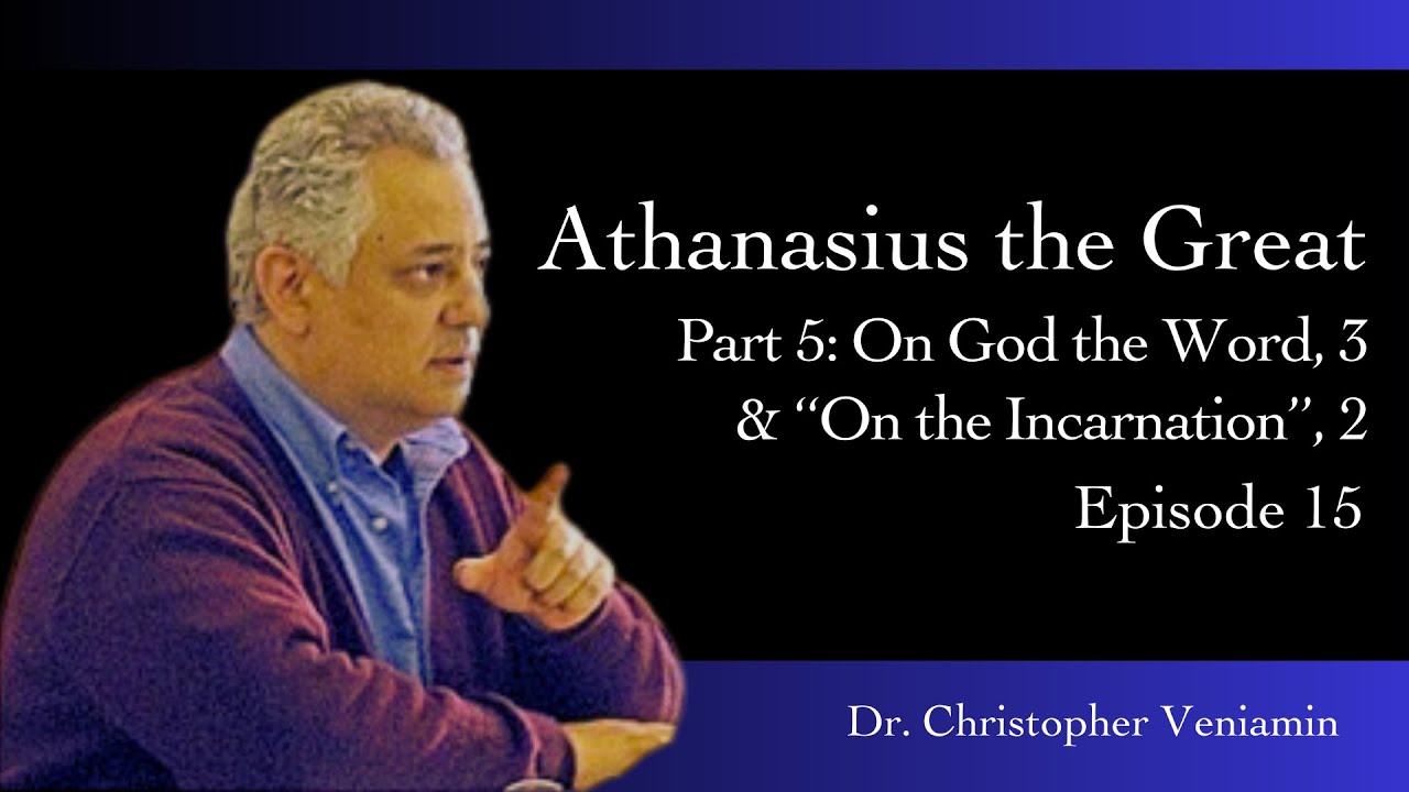 Athanasius the Great, Part 5: On God the Word, Pt 3, “On the Incarnation”, Part 2, Prof. C. Veniamin