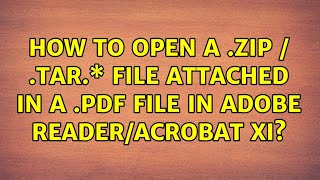 How to open a .zip / .tar.\* file attached in a .pdf file in Adobe Reader/Acrobat XI?