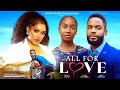 ALL FOR LOVE Nigerian Movies 2025 Latest Full Movies