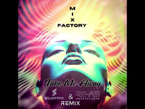 Mix Factory - Take Me Away (SolarTrak & RE-AB Productions Official Remix)