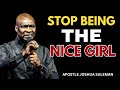 Stop Being The Good Girl That S Why They Don T Respect You Apostle Joshua Selman