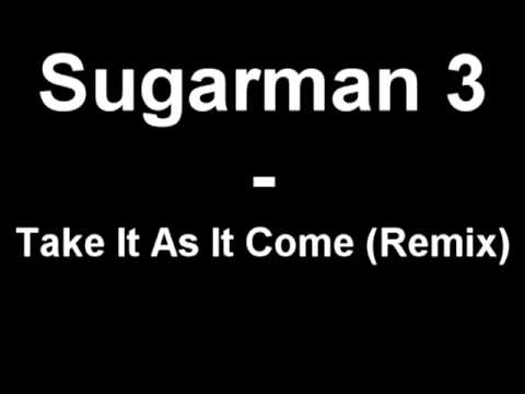 Sugarman 3 - Take It As It Come (Remix)