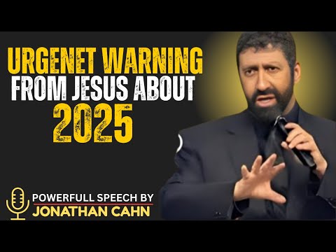 URGENT Warning from Jesus About 2025 – Jonathan Cahn’s Prophetic Message