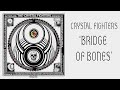 Crystal Fighters - Bridge Of Bones 