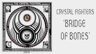 Crystal Fighters - Bridge Of Bones