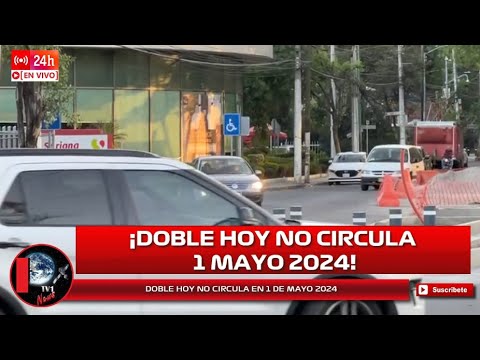 DOBLE HOY NO CIRCULA EN PLENO 1 DE MAYO 2024 CONTINGENCIA AMBIENTAL CDMX EDOMEX