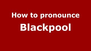 How to pronounce Blackpool