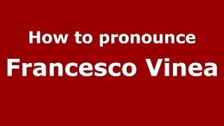 How to pronounce Francesco Vinea