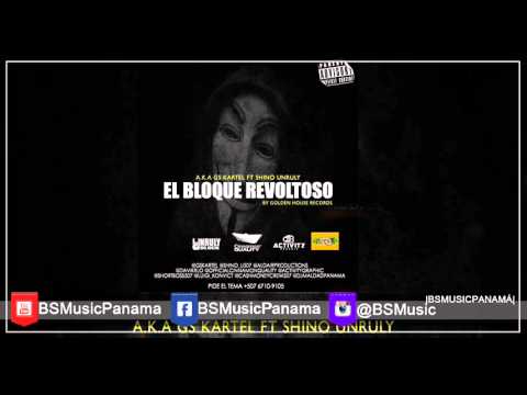 Gs Kartel Ft Shino Unruly - El Bloque Revoltoso