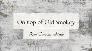 On Top of Old Smokey --Ken Carson