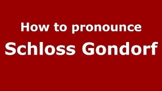 How to pronounce Schloss Gondorf