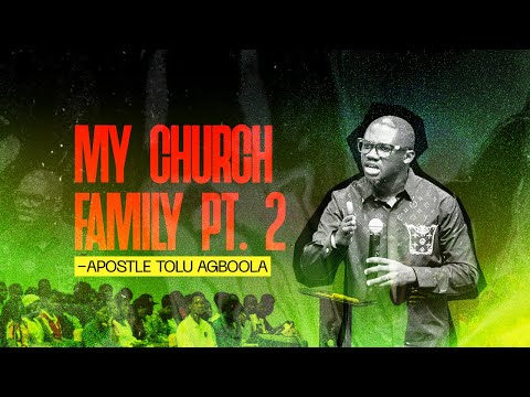 My Church Family Pt. 2 - Apostle Tolu Agboola