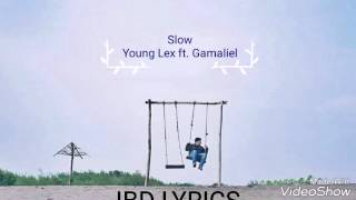 Slow - Young Lex ft. Gamaliel (Lyric Video)