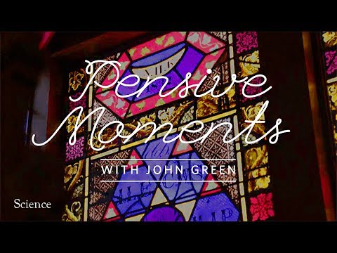 Pensive Moments with John Green: Science