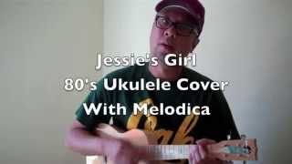 Jessie's Girl (Rick Springfield 80's Ukulele Cover With Melodica)